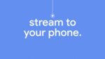 Google Stream To Your Phone